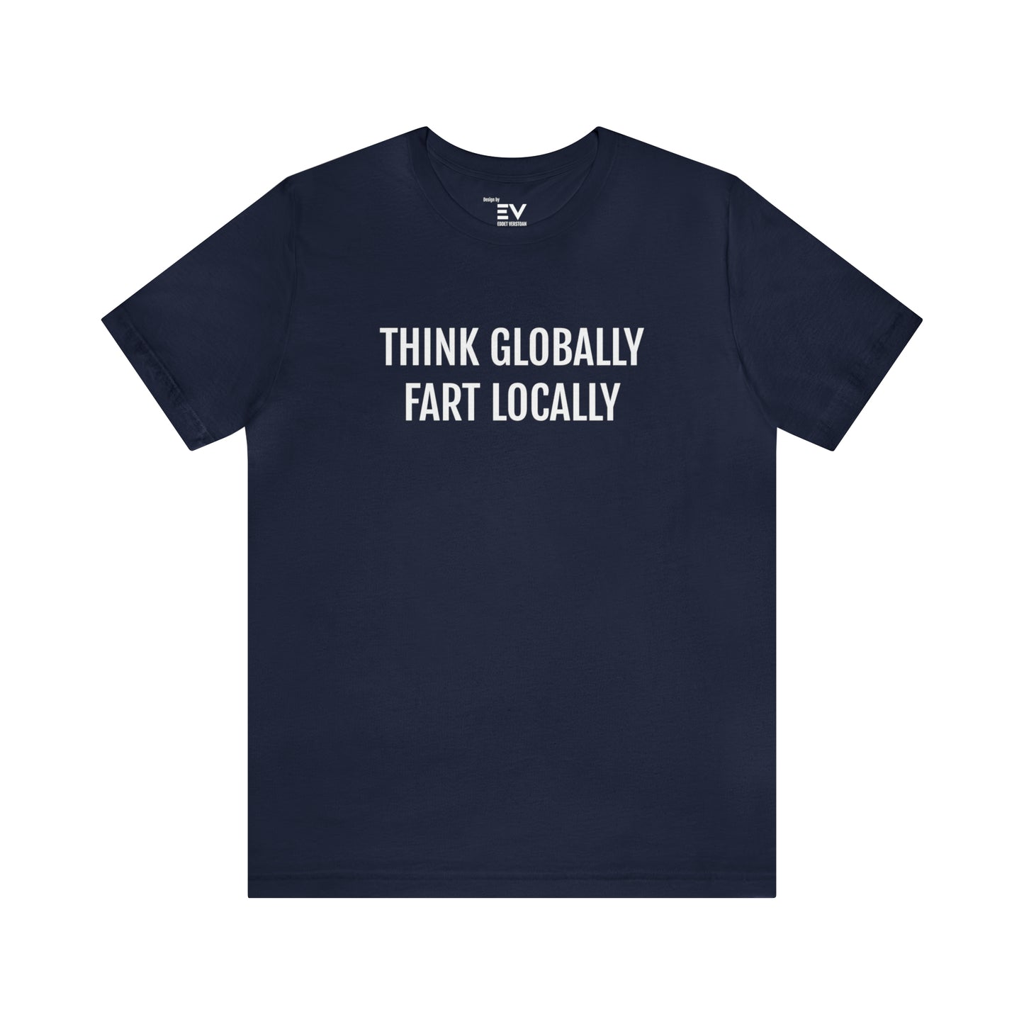 Navy blue Komische Unisex Tee - Think Globally, Fart Locally - Omarm de Giechels!