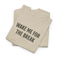 WAKE ME FOR THE BREAK | Unisex T-shirt | Volwassenen