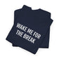 WAKE ME FOR THE BREAK | Unisex T-shirt | Volwassenen
