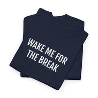 WAKE ME FOR THE BREAK | Unisex T-shirt | Volwassenen
