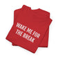WAKE ME FOR THE BREAK | Unisex T-shirt | Volwassenen