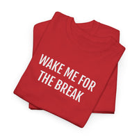 WAKE ME FOR THE BREAK | Unisex T-shirt | Volwassenen