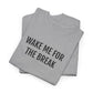 WAKE ME FOR THE BREAK | Unisex T-shirt | Volwassenen