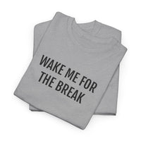 WAKE ME FOR THE BREAK | Unisex T-shirt | Volwassenen