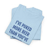 I'VE PUKED MORE BEER... | Unisex T-shirt | Volwassenen