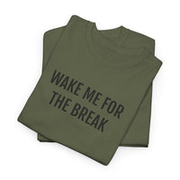 WAKE ME FOR THE BREAK | Unisex T-shirt | Volwassenen