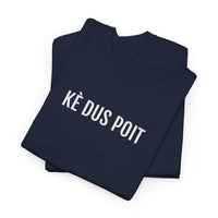 KÈ DUS POIT | Unisex T-shirt | Volwassenen | West-Vlaams