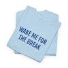 WAKE ME FOR THE BREAK | Unisex T-shirt | Volwassenen