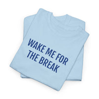 WAKE ME FOR THE BREAK | Unisex T-shirt | Volwassenen