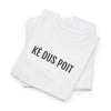 KÈ DUS POIT | Unisex T-shirt | Volwassenen | West-Vlaams
