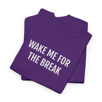 WAKE ME FOR THE BREAK | Unisex T-shirt | Volwassenen