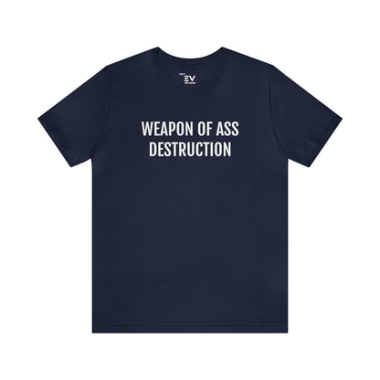 Weapon of ass destruction T-shirt | Fun Wear | Unisex