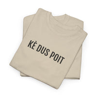 KÈ DUS POIT | Unisex T-shirt | Volwassenen | West-Vlaams