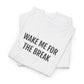WAKE ME FOR THE BREAK | Unisex T-shirt | Volwassenen