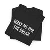 WAKE ME FOR THE BREAK | Unisex T-shirt | Volwassenen