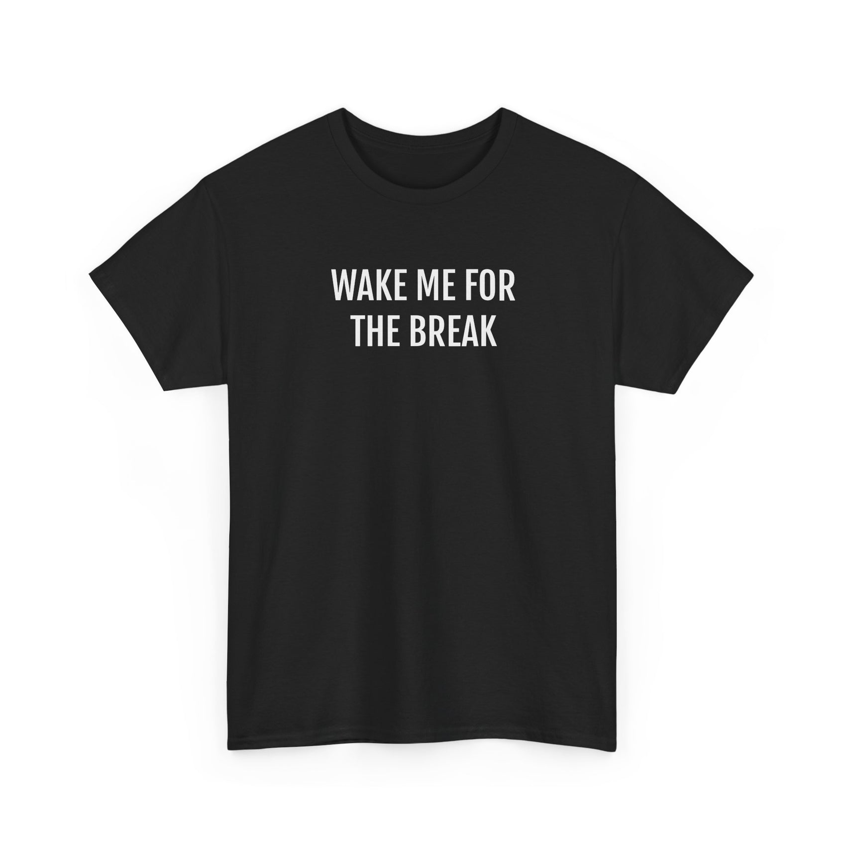 WAKE ME FOR THE BREAK | Unisex T-shirt | Volwassenen