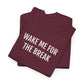 WAKE ME FOR THE BREAK | Unisex T-shirt | Volwassenen