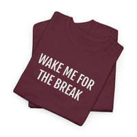 WAKE ME FOR THE BREAK | Unisex T-shirt | Volwassenen