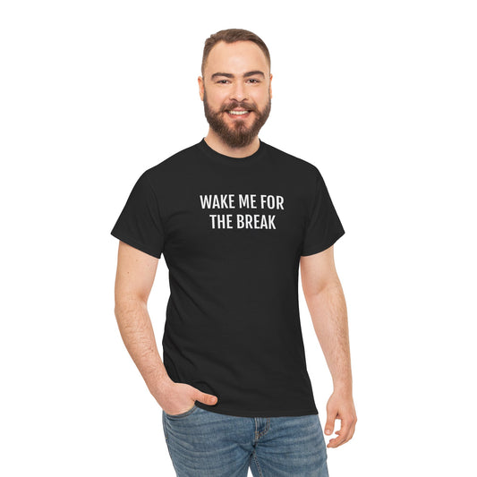 WAKE ME FOR THE BREAK | Unisex T-shirt | Volwassenen