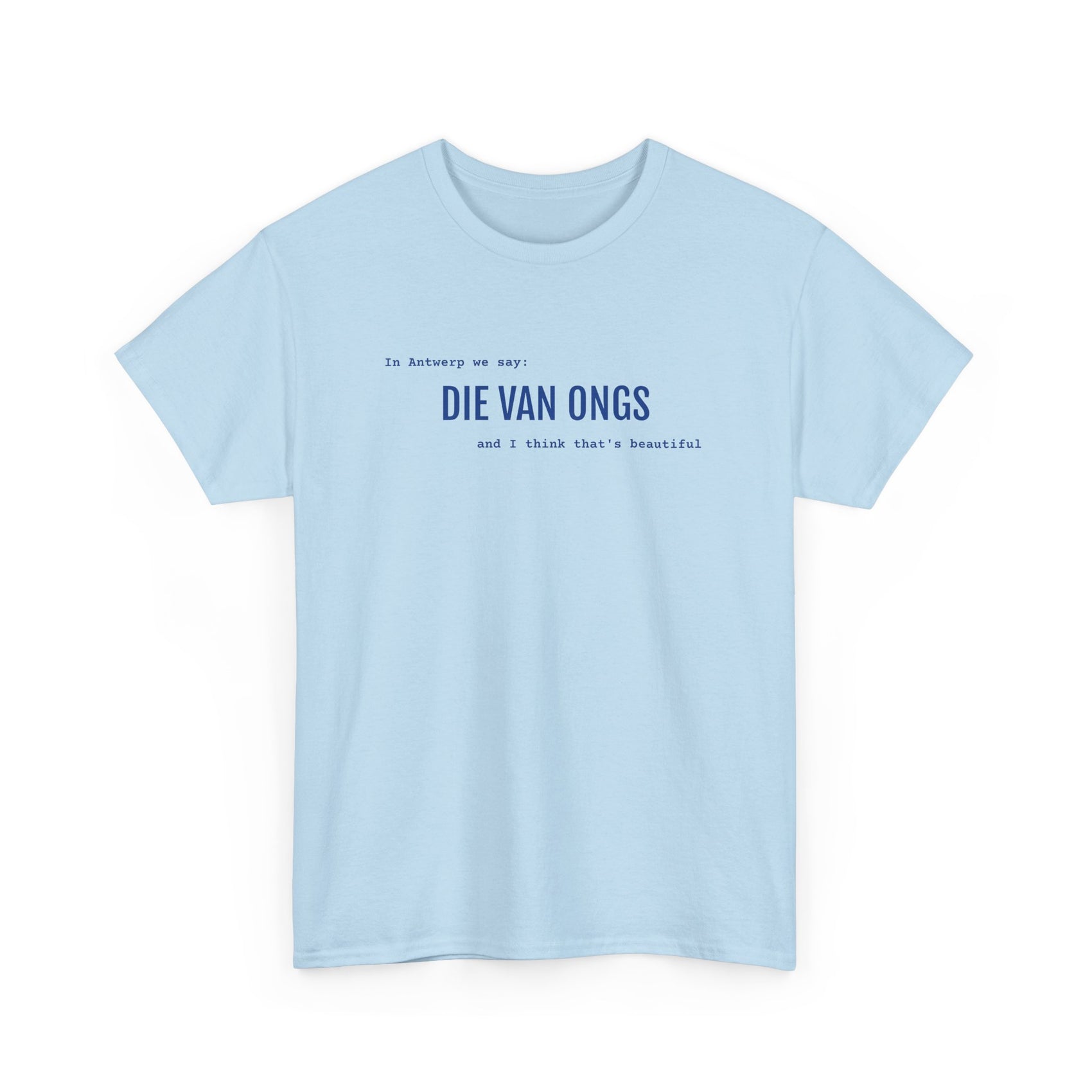 Beautiful - DIE VAN ONGS | Unisex T-shirt | Volwassenen | Antwerps