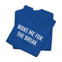 WAKE ME FOR THE BREAK | Unisex T-shirt | Volwassenen