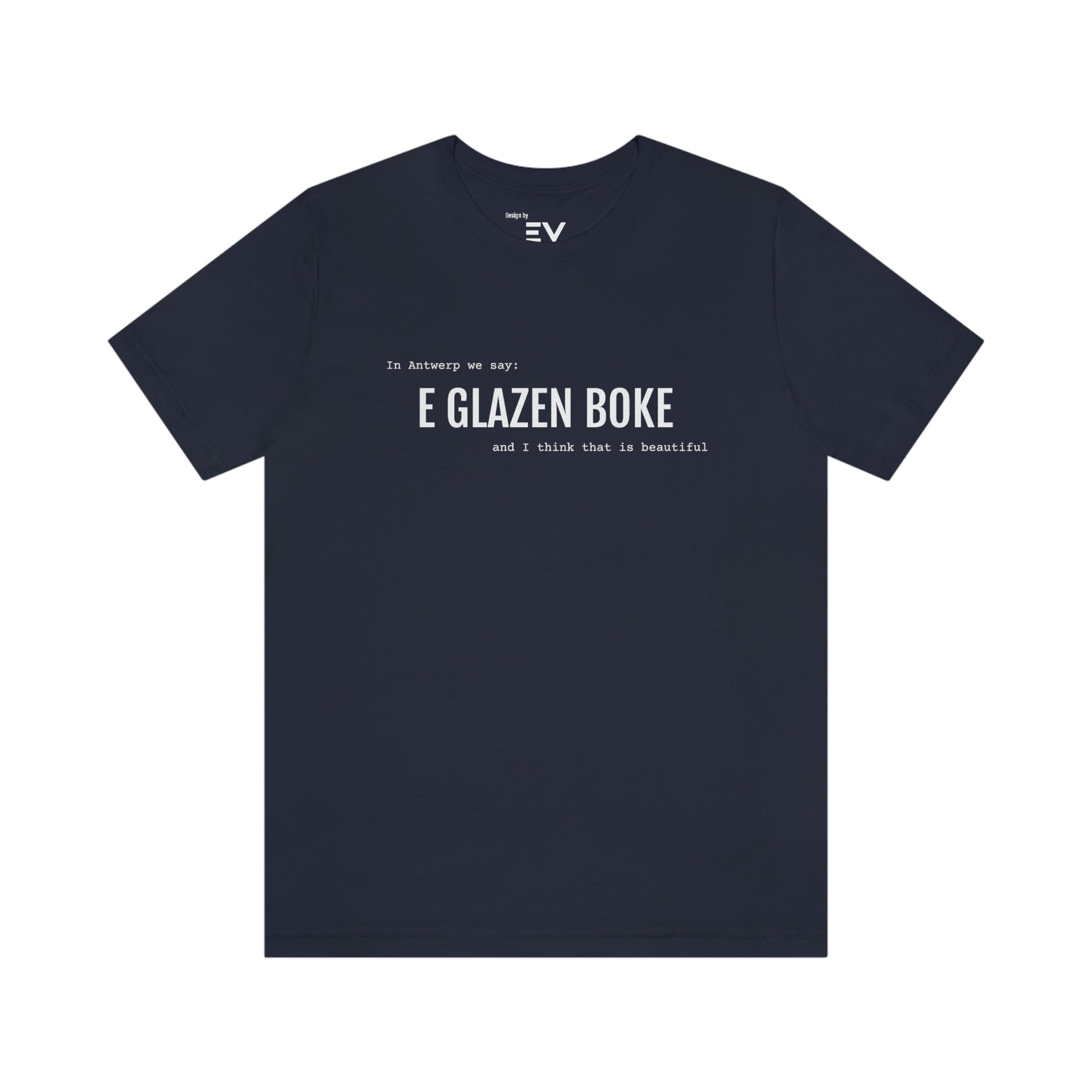 Beautiful - GLAZEN BOKE | Unisex T-Shirt uit Antwerpen